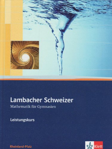 Lambacher Schweizer Mathematik Leistungskurs. Ausgabe Rheinland-Pfalz: Schulbuch mit CD-ROM Klassen 11-13 (Lambacher Schweizer. Ausgabe für Rheinland-Pfalz ab 2011) Lambacher Schweizer Mathematik Leistungskurs. Ausgabe Rheinland-Pfalz: Schulbuch mit CD-ROM Klassen 11-13 (Lambacher Schweizer. Ausgabe für Rheinland-Pfalz ab 2011)
