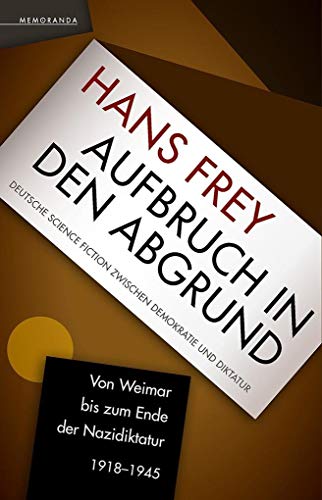 Aufbruch in den Abgrund: Deutsche Science Fiction zwischen Demokratie und Diktatur