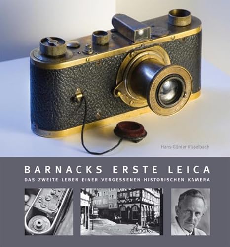 Barnacks erste Leica.: Das zweite Leben einer vergessenen historischen Kamera.