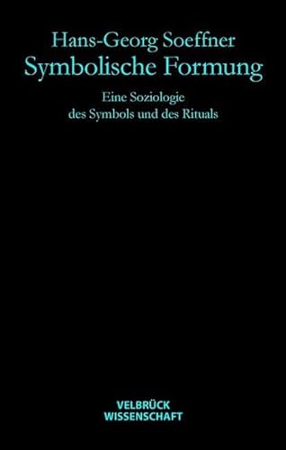 Symbolische Formung: Eine Soziologie des Symbols und des Rituals Symbolische Formung: Eine Soziologie des Symbols und des Rituals von Velbrück Wissenschaft