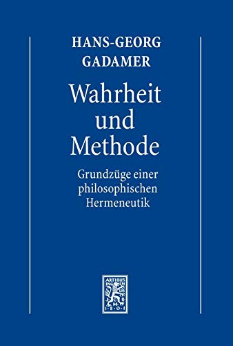 Gesammelte Werke: Band 1: Hermeneutik I: Wahrheit und Methode: Grundzüge einer philosophischen Hermeneutik