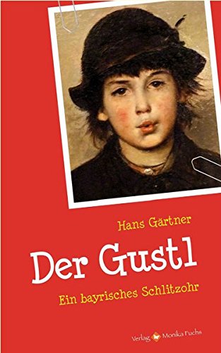 Der Gustl.: Ein bayrisches Schlitzohr von Fuchs, Monika