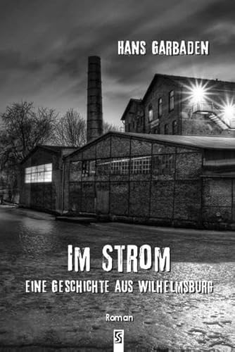 Im Strom: Eine Geschichte aus Wilhelmsburg: Eine Geschichte aus Wilhelmsburg. Roman Im Strom: Eine Geschichte aus Wilhelmsburg: Eine Geschichte aus Wilhelmsburg. Roman