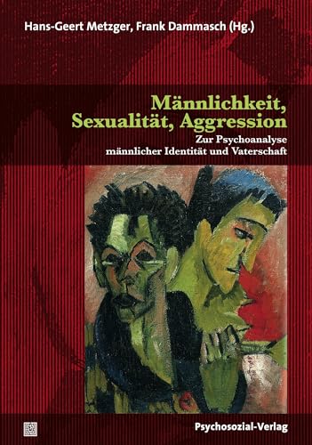 Männlichkeit, Sexualität, Aggression: Zur Psychoanalyse männlicher Identität und Vaterschaft (Forum Psychosozial) von Psychosozial Verlag GbR