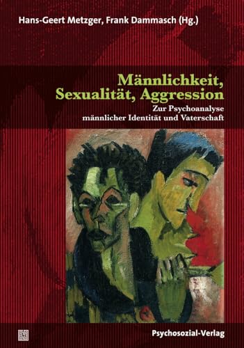 Männlichkeit, Sexualität, Aggression: Zur Psychoanalyse männlicher Identität und Vaterschaft (Forum Psychosozial) von Psychosozial Verlag GbR