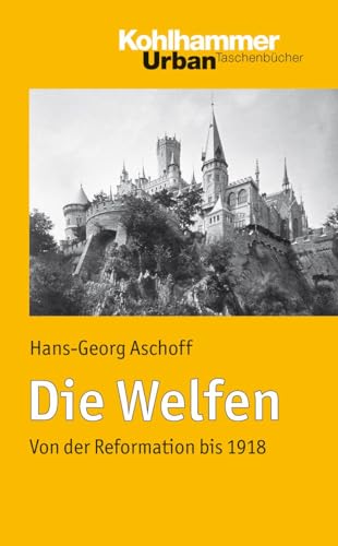 Die Welfen: Von der Reformation bis 1918 (Urban-Taschenbücher, 649, Band 649) von Kohlhammer