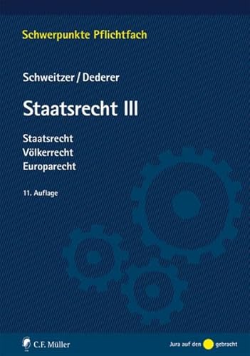 Staatsrecht III: Staatsrecht, Völkerrecht, Europarecht (Schwerpunkte Pflichtfach)