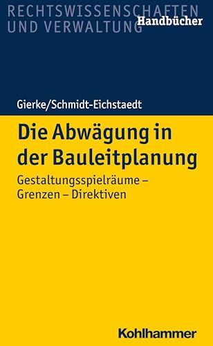 Die Abwägung in der Bauleitplanung: Gestaltungsspielräume - Grenzen - Direktiven von Kohlhammer W.