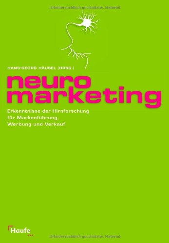 Neuromarketing. Erkenntnisse der Hirnforschung für Markenführung, Werbung und Verkauf von Haufe-Lexware