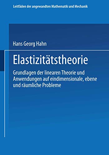 Elastizitätstheorie: Grundlagen der linearen Theorie und Anwendungen auf eindimensionale, ebene und räumliche Probleme (Leitfäden der angewandten Mathematik und Mechanik, Band 62) von Vieweg+Teubner Verlag