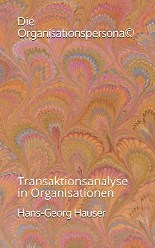 Die Organisationspersona©: Transaktionsanalyse in Organisationen von Independently published