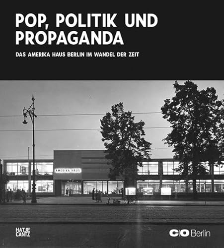 Das Amerika Haus im Wandel der Zeit: Pop, Politik und Propaganda (Architektur) von Hatje Cantz