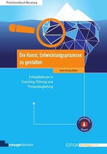 Die Kunst, Entwicklungsprozesse zu gestalten: Erfolgsfaktoren in Coaching, Führung und Prozessbegleitung (Edition Training aktuell)