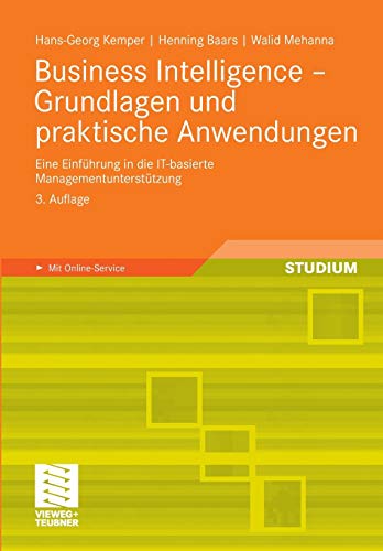 Business Intelligence - Grundlagen und praktische Anwendungen: Eine Einführung in die IT-basierte Managementunterstützung