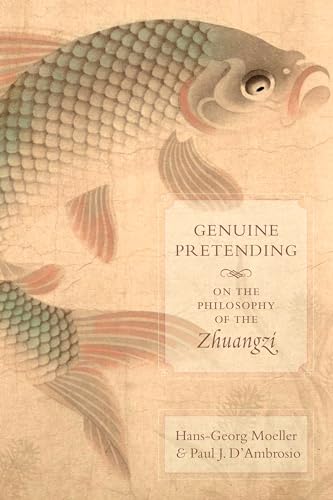 Genuine Pretending: On the Philosophy of the Zhuangzi von Columbia University Press