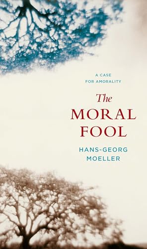 The Moral Fool - A Case for Amorality von Columbia University Press