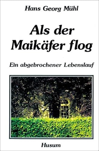 Als der Maikäfer flog. Ein abgebrochener Lebenslauf