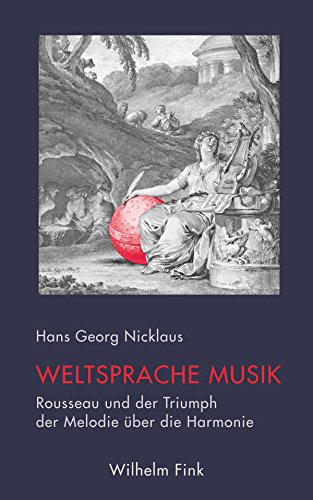 Weltsprache Musik. Rousseau und der Triumph der Melodie über die Harmonie