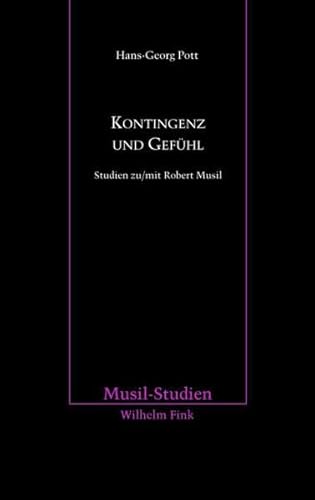 Kontingenz und Gefühl. Studien zu/mit Robert Musil (Musil-Studien) von Wilhelm Fink Verlag