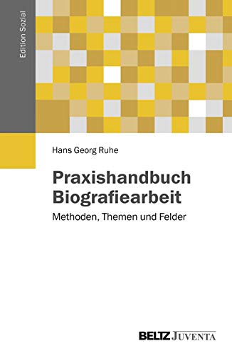 Praxishandbuch Biografiearbeit: Methoden, Themen und Felder (Edition Sozial) von Beltz Juventa