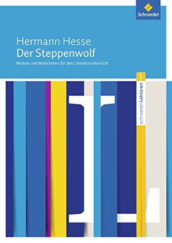 Schroedel Lektüren: Hermann Hesse: Der Steppenwolf Module und Materialien für den Literaturunterricht