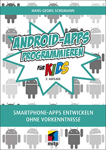 Android-Apps programmieren: Smartphone Apps entwickeln ohne Vorkenntnisse (mitp für Kids)