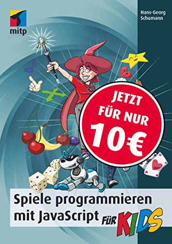 Spiele programmieren mit JavaScript für Kids: Schritt für Schritt programmieren lernen (mitp für Kids) von MITP Verlags GmbH