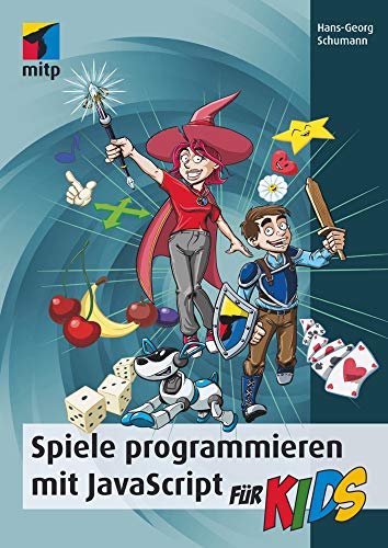 Spiele programmieren mit JavaScript für Kids: Schritt für Schritt programmieren lernen (mitp für Kids)