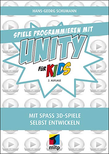 Spiele programmieren mit Unity: Mit Spaß 3D-Spiele selbst entwickeln (mitp für Kids) von MITP Verlags GmbH