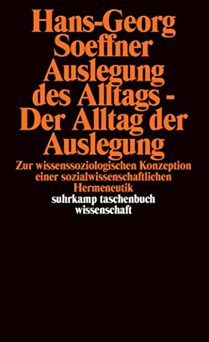Auslegung des Alltags - Der Alltag der Auslegung: Zur wissenssoziologischen Konzeption einer sozialwissenschaftlichen Hermeneutik. Unter ... Vogt (suhrkamp taschenbuch wissenschaft)
