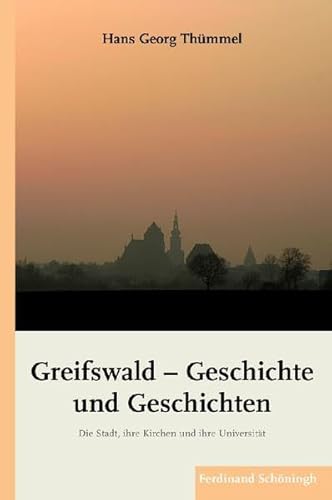 Greifswald - Geschichte und Geschichten. Die Stadt, ihre Kirchen und ihre Universität von Schöningh
