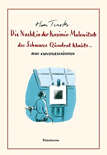 Die Nacht, in der Kasimir Malewitsch das Schwarze Quadrat klaute...: Acht Kunstgeschichten von Kunstmann, A