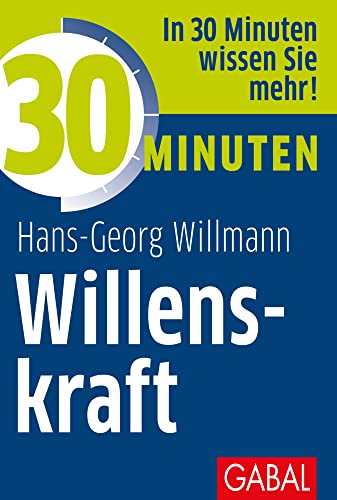 30 Minuten Willenskraft: In 30 Minuten wissen Sie mehr! 30 Minuten Willenskraft: In 30 Minuten wissen Sie mehr!