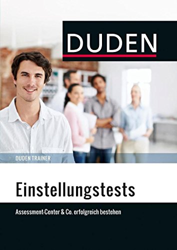 Duden Trainer - Einstellungstests: Assessment-Center & Co. erfolgreich bestehen