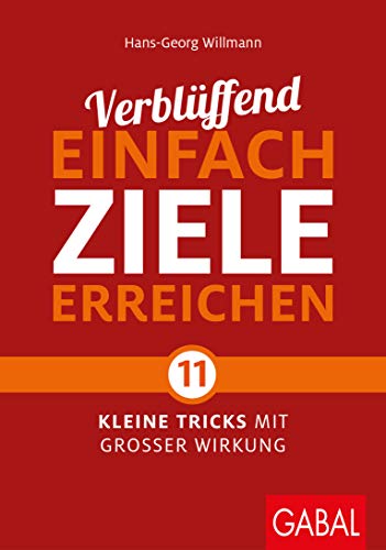 Verblüffend einfach Ziele erreichen: Elf kleine Tricks mit großer Wirkung (Dein Leben)