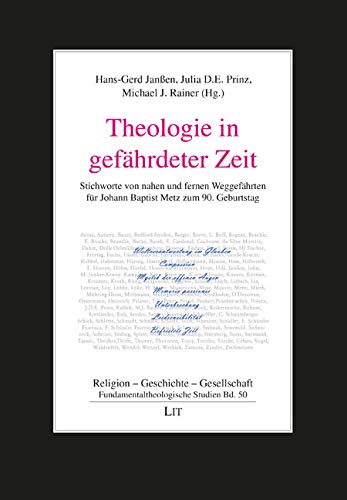 Theologie in gefährdeter Zeit: Stichworte von nahen und fernen Weggefährten für Johann Baptist Metz zum 90. Geburtstag von LIT Verlag