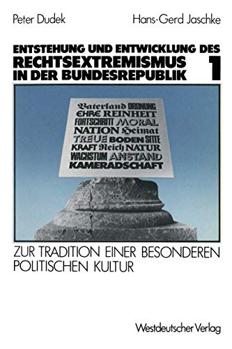 Entstehung und Entwicklung des Rechtsextremismus in der Bundesrepublik: Zur Tradition einer besonderen politischen Kultur, Bd. 1: Zur Tradition einer besonderen politischen Kultur. Band 1 von VS Verlag für Sozialwissenschaften