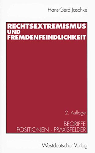 Rechtsextremismus und Fremdenfeindlichkeit. Begriffe, Positionen, Praxisfelder von VS Verlag für Sozialwissenschaften