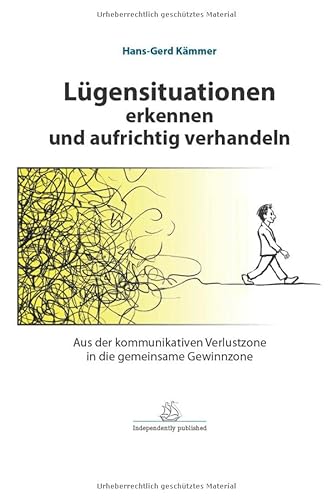 Lügensituationen erkennen und aufrichtig verhandeln: Aus der kommunikativen Verlustzone in die gemeinsame Gewinnzone von Independently published