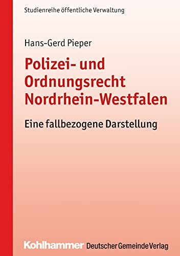 Polizei- und Ordnungsrecht Nordrhein-Westfalen: Eine fallbezogene Darstellung (DGV-Studienreihe öffentliche Verwaltung) von Kohlhammer