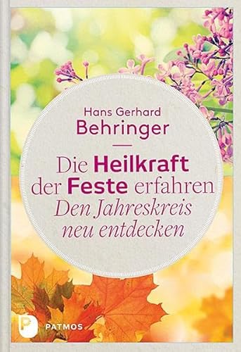 Die Heilkraft der Feste erfahren - Den Jahreskreis neu entdecken