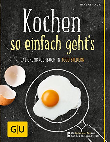 Kochen - so einfach geht's: Das Grundkochbuch in 1000 Bildern (GU Grundkochbücher)