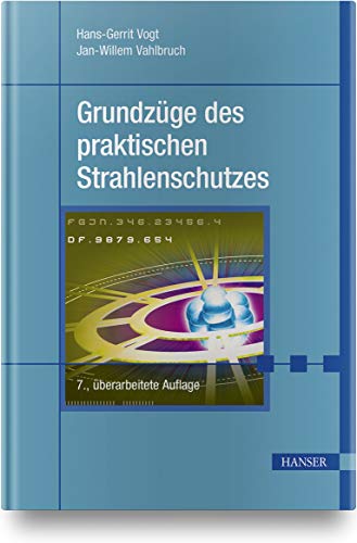 Grundzüge des praktischen Strahlenschutzes: Berücksichtigt StrlSchV/StrlSchG Stand 2019