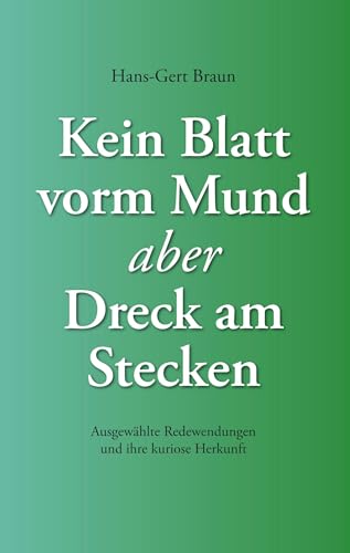 Kein Blatt vorm Mund, aber Dreck am Stecken: Ausgewählte Redewendungen und ihre kuriose Herkunft Kein Blatt vorm Mund, aber Dreck am Stecken: Ausgewählte Redewendungen und ihre kuriose Herkunft