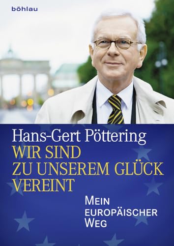 »Wir sind zu unserem Glück vereint«: Mein europäischer Weg von Bohlau Verlag