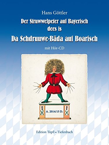 Der Struwwelpeter auf Bayerisch: dees is Da Schdruuwe-Bäda auf Boarisch von Edition Töpfl