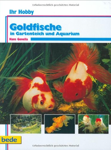 Ihr Hobby 36: Goldfische in Gartenteich und Aquarium von Bede