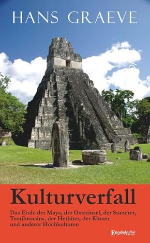 Kulturverfall - das Ende der Maya, der Osterinsel, der Sumerer, Teotihuacáns, der Hethiter, der Khmer und anderer Hochkulturen von Engelsdorfer Verlag