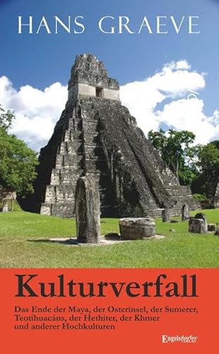 Kulturverfall – das Ende der Maya, der Osterinsel, der Sumerer, Teotihuacáns, der Hethiter, der Khmer und anderer Hochkulturen Kulturverfall – das Ende der Maya, der Osterinsel, der Sumerer, Teotihuacáns, der Hethiter, der Khmer und anderer Hochkulturen von Engelsdorfer Verlag