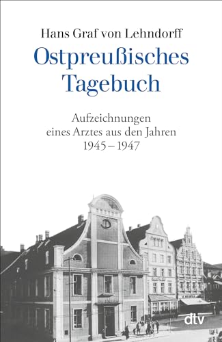 Ostpreußisches Tagebuch: Aufzeichnungen eines Arztes aus den Jahren 1945 - 1947